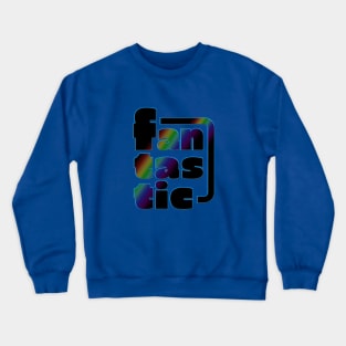 Fantastic Crewneck Sweatshirt